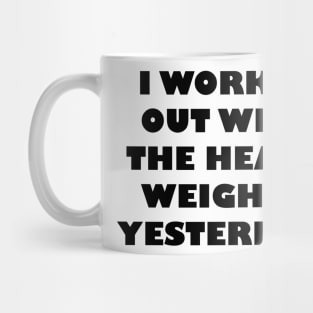 I Worked Out With Heavy Weights Yesterday Mug